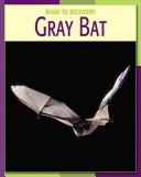 Cover of: Gray Bat (Road to Recovery) by Susan Heinrichs Gray