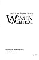 Cover of: Women of Deh Koh: lives in an Iranian village