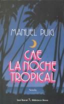 Cover of: Cae la noche tropical by Manuel Puig, Manuel Puig