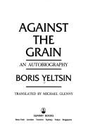 Against the grain by B. N. Eltsin