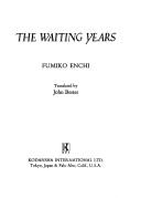 Cover of: The waiting years by Enchi, Fumiko