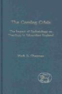 Cover of: The coming crisis: the impact of eschatology on theology in Edwardian England