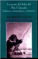 Cover of: gente del delta del Río Colorado, indígenas, colonizadores y ejidatarios