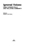 Cover of: Ignored voices: public opinion polls and the Latino community