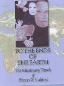 Cover of: To the Ends of the Earth | Frances Xavier Cabrini