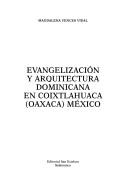Evangelización y arquitectura dominicana en Coixtlahuaca, Oaxaca, México by María Magdalena Vences Vidal
