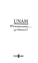 Cover of: UNAM, presente-- y futuro?
