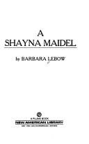 A shayna maidel by Barbara Lebow