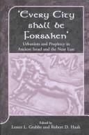Cover of: 'Every city shall be forsaken': urbanism and prophecy in ancient Israel and the Near East
