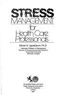 Stress management for health care professionals by Steven H. Appelbaum