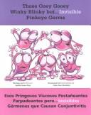 Cover of: Those Ooey Gooey Winky-Blinky But-- Invisible Pinkeye Germs: Esos Pringosos Viscosos Pestaneantes Parpadeantes Pero-- Invisibles Germenes Que Causan Conjuntivitis