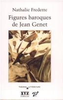 Cover of: Figures baroques de Jean Genet by Nathalie Fredette