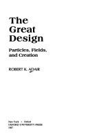 Cover of: The great design :$bparticles, fields, and creation by Robert Kemp Adair