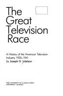 Cover of: The great television race: a history of the American television industry, 1925-1941