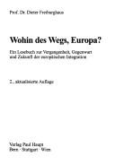 Cover of: Wohin des Wegs, Europa?: ein Lesebuch zur Vergangenheit, Gegenwart und Zukunft der europäischen Integration