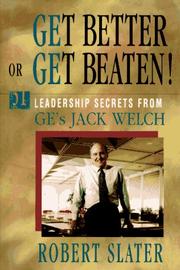 Cover of: Get better or get beaten: 31 leadership secrets from GE's Jack Welch