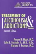 Cover of: Concise guide to treatment of alcoholism and addictions by Avram H. Mack