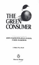 The green consumer by Elkington, John.