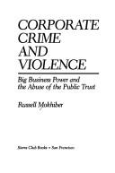 Cover of: Corporate crime and violence by Russell Mokhiber, Russell Mokhiber