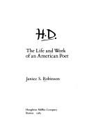 Cover of: H.D., the life and work of an American poet by Janice S. Robinson, Janice S. Robinson