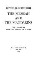 Cover of: The messiah and the mandarins: Mao Tsetung and the ironies of power