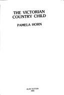 Cover of: The Victorian country child by Pamela Horn