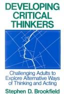 Developing critical thinkers by Stephen Brookfield