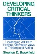 Cover of: Developing critical thinkers by Stephen Brookfield, Stephen Brookfield