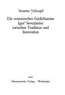 Cover of: Die romanischen Gedichtarten Igor' Severjanins zwischen Tradition und Innovation