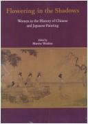 Cover of: Flowering in the shadows: women in the history of Chinese and Japanese painting