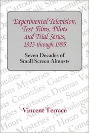 Cover of: Experimental television, test films, pilots, and trial series, 1925 through 1995: seven decades of small screen almosts