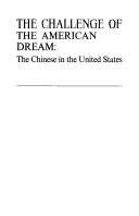 Cover of: The challenge of the American dream: the Chinese in the United States