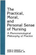 Cover of: The practical, moral, and personal sense of nursing by Anne H. Bishop