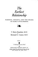 Cover of: The earliest relationship: parents, infants, and the drama of early attachment