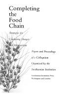 Cover of: Completing the food chain: strategies for combating hunger and malnutrition : papers and proceedings of a colloquium organized by the Smithsonian Institution