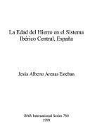 La Edad del Hierro en el Sistema Ibérico central, España by Jesús Alberto Arenas Esteban