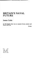 Cover of: Britain's naval future by Cable, James, Cable, James