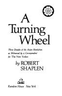 Cover of: A turning wheel: three decades of the Asian revolution as witnessed by a correspondent for The New Yorker