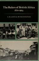 The rulers of British Africa, 1870-1914 by Lewis H. Gann