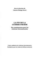 Cover of: La Fin de la guerre froide: ses conséquences pour les relations internationales