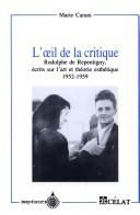 Cover of: oeil de la critique: Rodolphe de Repentigny : écrits sur l'art et théorie esthétique, 1952-1959