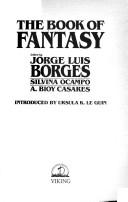 Cover of: The book of fantasy by edited by Jorge Luis Borges, Silvina Ocampo, A. Bioy Casares ; introduced by Ursula K. Le Guin.