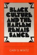 Black culture and the Harlem Renaissance by Cary D. Wintz