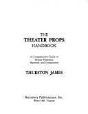 Cover of: The theater props handbook: a comprehensive guide to theater properties, materials, and construction