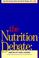 Cover of: The Nutrition debate