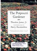 Cover of: The potpourri gardener by Theodore James