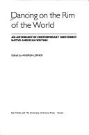 Cover of: Dancing on the rim of the world: an anthology of contemporary Northwest native American writing