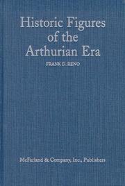 Cover of: Historic figures of the Arthurian era: authenticating the enemies and allies of Britain's post-Roman king