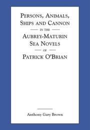 Persons, animals, ships, and cannon in the Aubrey-Maturin sea novels of Patrick O'Brian by Anthony Gary Brown
