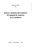Cover of: Teoría y práctica del contacto: el español de América en el candelero